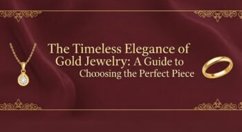 The Timeless Elegance of Gold Jewelry: A Guide to Choosing the Perfect Piece